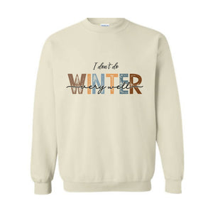 I Don't Do Winter Very Well Sweatshirt, Cozy Season Sweater, Winter Holiday Gifts, Sarcastic Winter Sweatshirt
