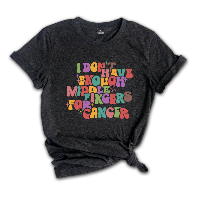 I Don't Have Enough Middle Fingers For Cancer Shirt, Fuck Cancer Shirt, Breast Cancer Shirt, Chemo Shirt, Cancer Survivor Tee