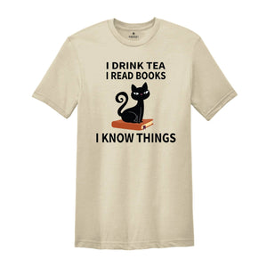 I Drink Tea I Read Books I Know Things T-Shirt, Book Lover Shirt, Tea Lover T-Shirt, Reading Lovers Tee, Book Lover Gifts