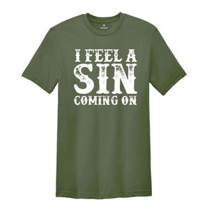 I Feel A Sin Coming On Shirt, Adult Humor T-Shirt, Let's Get Crazy Tee, Funny Saying Shirt, I Am A Sinner T-Shirt, Sin Night Tee