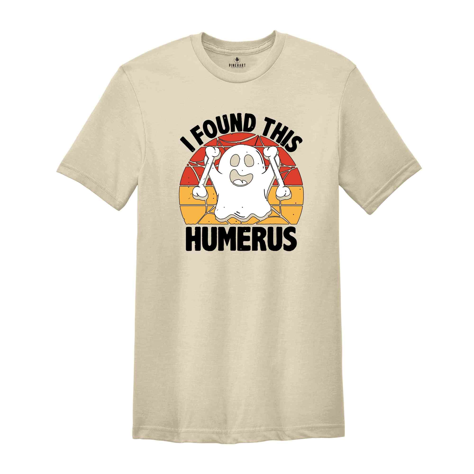 I Found This Humerus Shirt, Funny Ghost T-Shirt, Halloween Party Shirt, Humerus Halloween Ghost, Funny Humerus Shirt, Orthopaedic Shirt