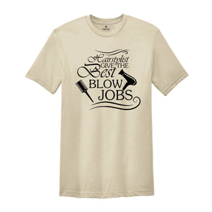 I Give The Best Blow Jobs Shirt, Hairdresser Shirt, Hair Stylist Shirt, Cosmetologist Shirt, Barber Shirt, Womens Sassy Shirt