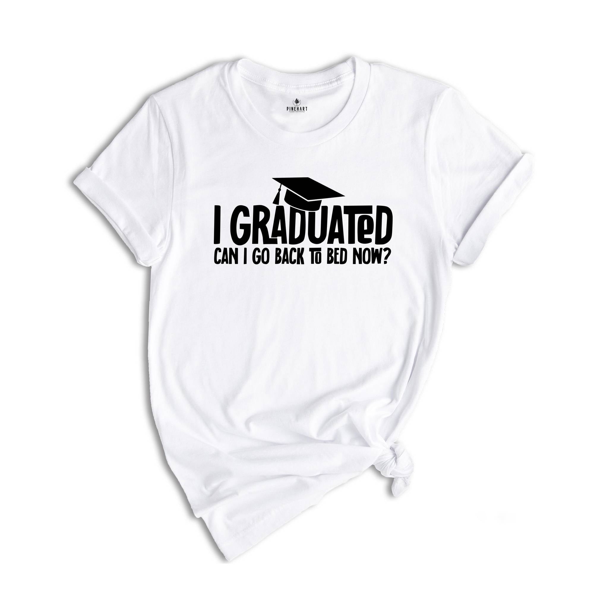 I Graduated Can I Go Back To Bed Now Shirt, Graduation Shirt, Senior 2026 Shirt, Funny Graduation Shirt, Gift For Graduate, Grade Outfit