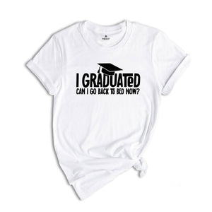 I Graduated Can I Go Back To Bed Now Shirt, Graduation Shirt, Senior 2026 Shirt, Funny Graduation Shirt, Gift For Graduate, Grade Outfit