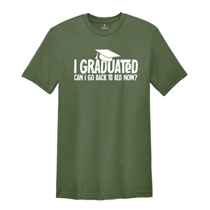 I Graduated Can I Go Back To Bed Now Shirt, Graduation Shirt, Senior 2026 Shirt, Funny Graduation Shirt, Gift For Graduate, Grade Outfit