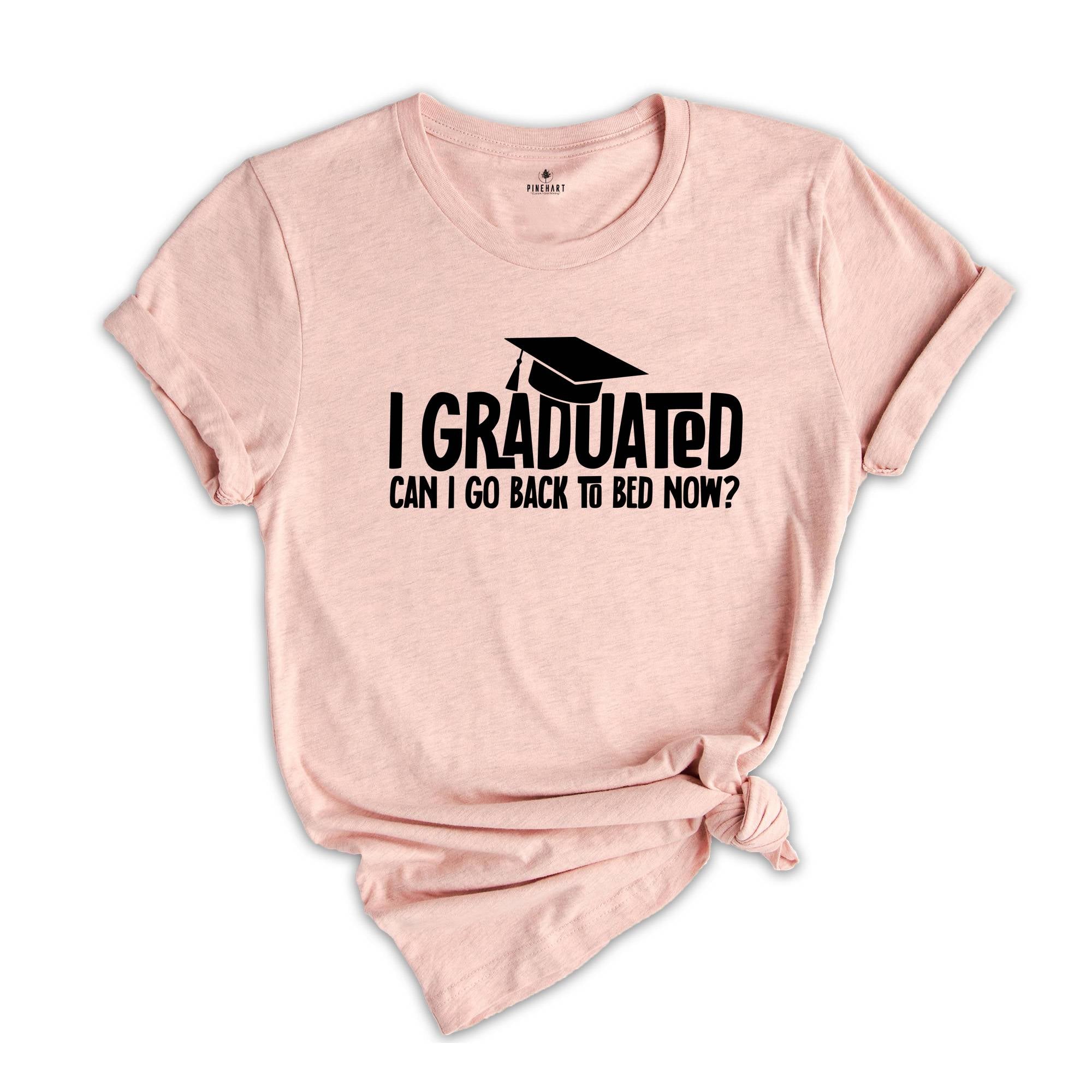I Graduated Can I Go Back To Bed Now Shirt, Graduation Shirt, Senior 2026 Shirt, Funny Graduation Shirt, Gift For Graduate, Grade Outfit