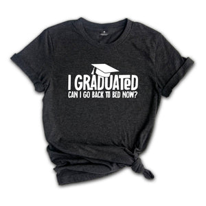 I Graduated Can I Go Back To Bed Now Shirt, Graduation Shirt, Senior 2026 Shirt, Funny Graduation Shirt, Gift For Graduate, Grade Outfit