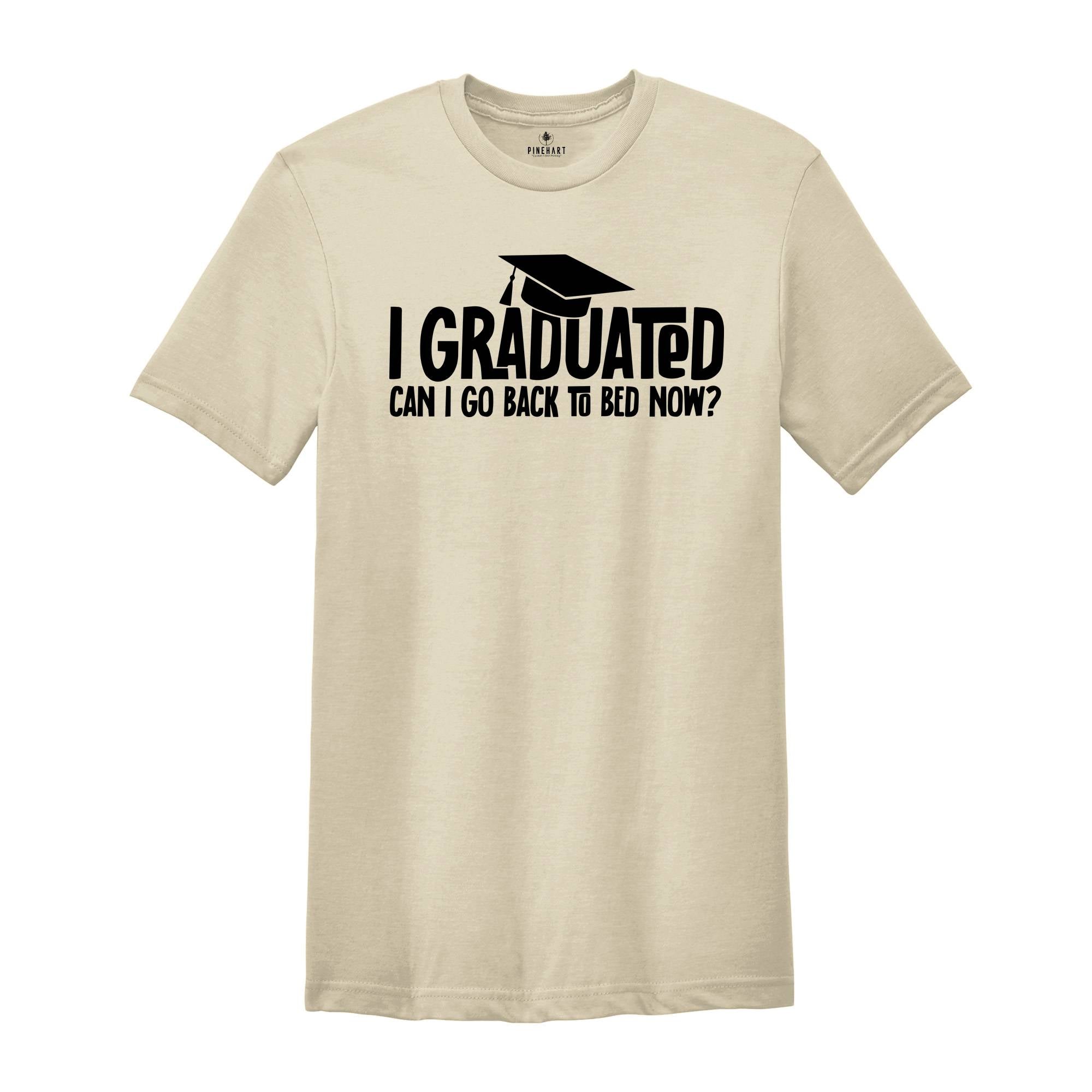 I Graduated Can I Go Back To Bed Now Shirt, Graduation Shirt, Senior 2026 Shirt, Funny Graduation Shirt, Gift For Graduate, Grade Outfit