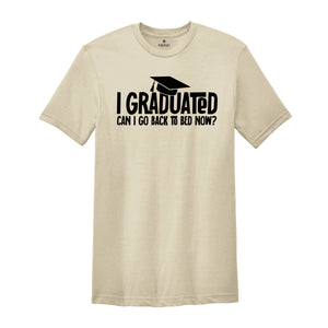 I Graduated Can I Go Back To Bed Now Shirt, Graduation Shirt, Senior 2026 Shirt, Funny Graduation Shirt, Gift For Graduate, Grade Outfit