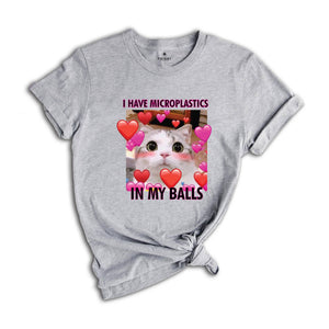 I Have Microplastics in my Balls Funny Cat Meme T-shirt, Ironic Cats Shirt, Stupid Silly Gifts, Goofy Ahh Cat Tee, Cat Meme Shirt