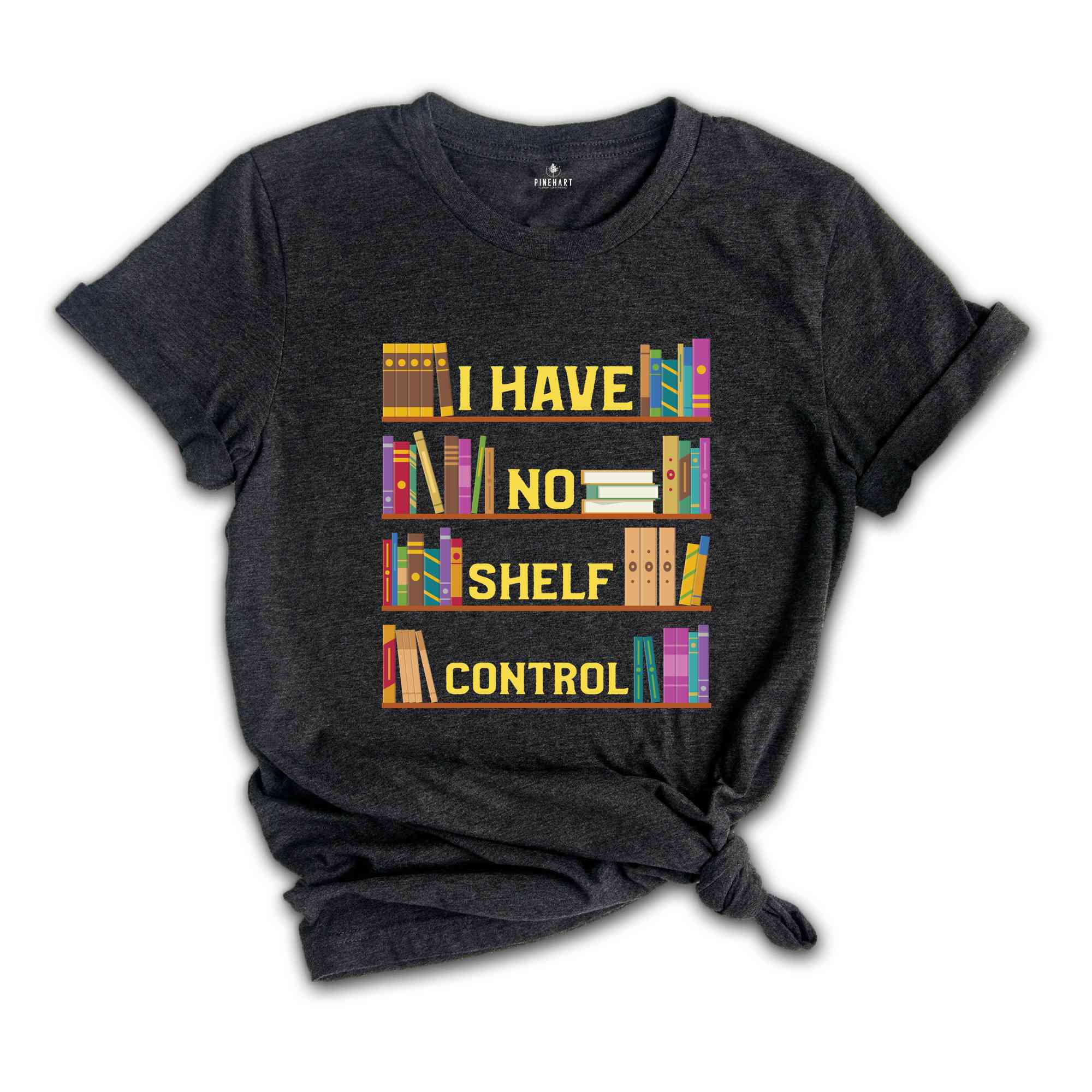 I Have No Shelf Control Shirt, Book T-Shirt, Librarian Shirt, Book Lover Tee, Reading Teacher Shirt, Reading Shirt, Books Shirt