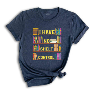 I Have No Shelf Control Shirt, Book T-Shirt, Librarian Shirt, Book Lover Tee, Reading Teacher Shirt, Reading Shirt, Books Shirt