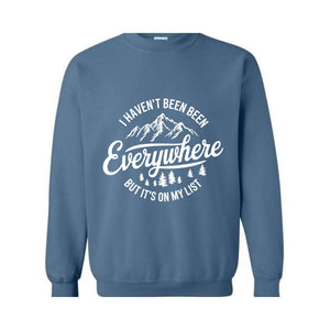 I Haven't Been Everywhere But It's On My List Sweatshirt, Gift For Traveler