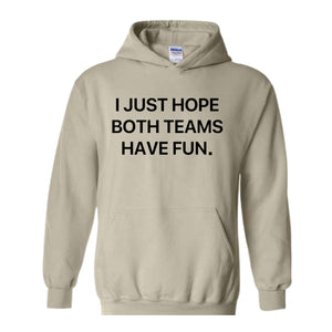 I Just Hope Both Teams Have Fun Hoodie, Super Bowl Hoodie, Gameday Hoodie, Football Game Hoodie, Funny Super Bowl Hoodie
