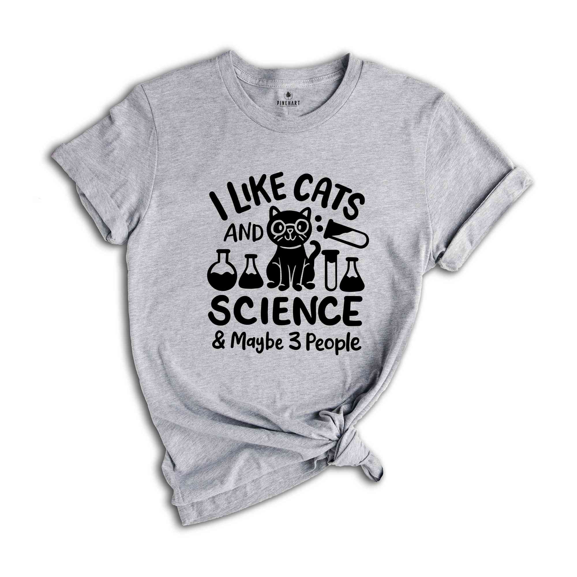 I Like Cats And Science Maybe 3 People Shirt, Science Teacher Shirt, Funny Science Tee, Science Lover Tshirt, Teacher Life Shirt