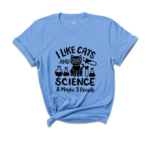 I Like Cats And Science Maybe 3 People Shirt, Science Teacher Shirt, Funny Science Tee, Science Lover Tshirt, Teacher Life Shirt