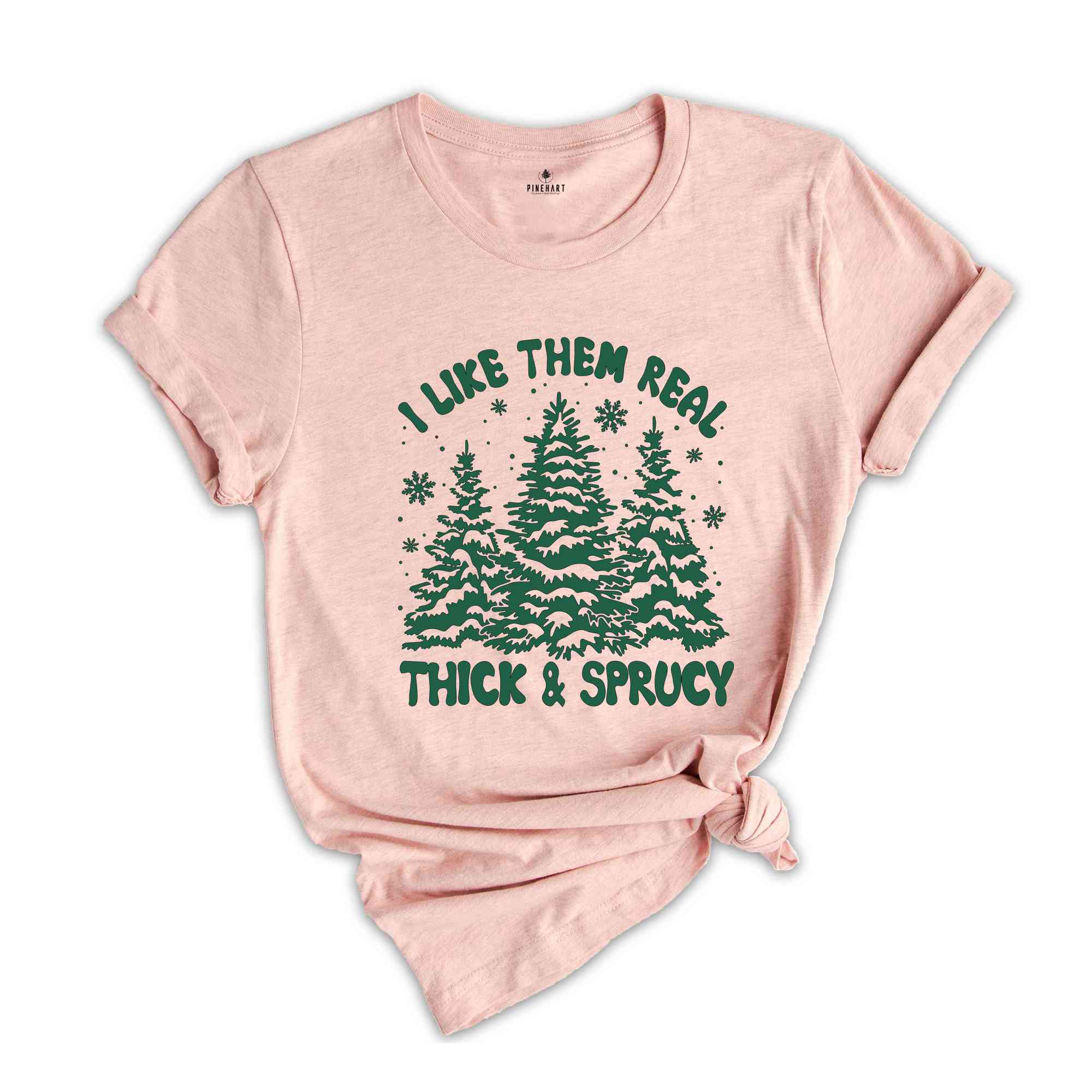 I like Them Real Thick and Sprucy Shirt, Christmas Tree Shirt, Christmas Family Shirt, Tree Shirt, Christmas Gift