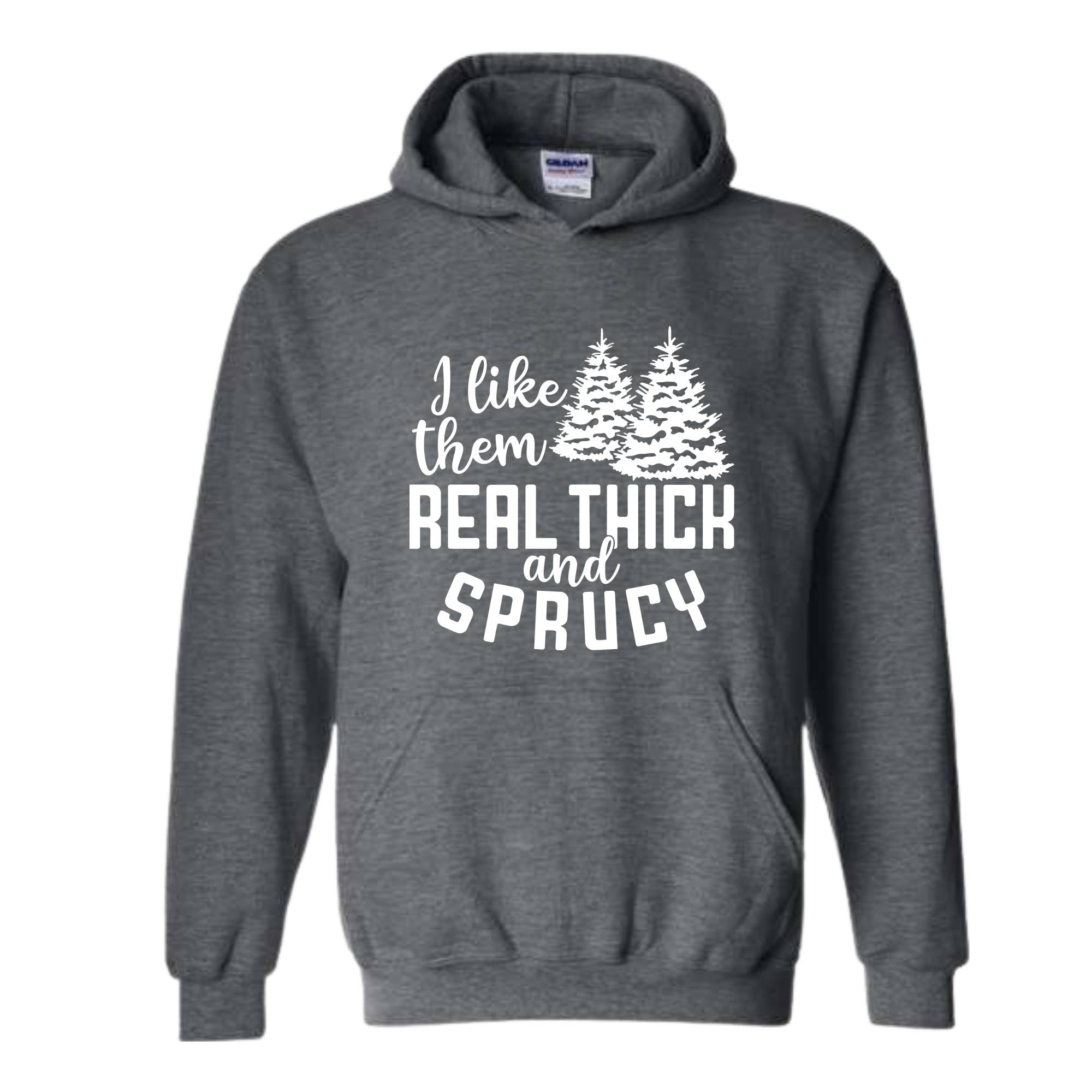 I Like Them Real Thick And Sprucy Sweatshirt, Funny Christmas Sweatshirt, Ugly Christmas Sweat, Christmas Gifts