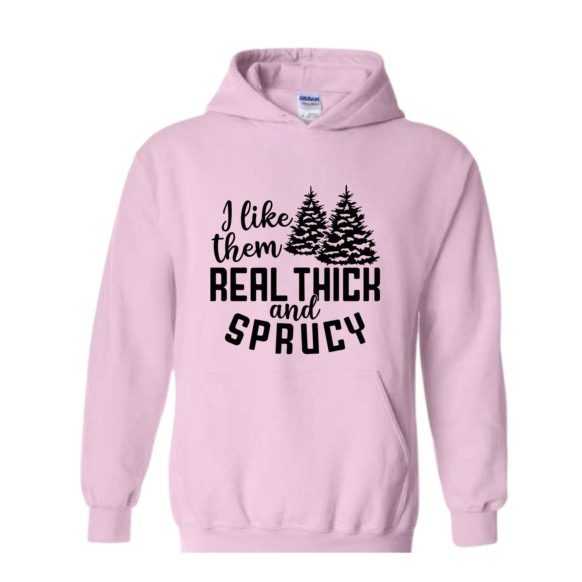 I Like Them Real Thick And Sprucy Sweatshirt, Funny Christmas Sweatshirt, Ugly Christmas Sweat, Christmas Gifts