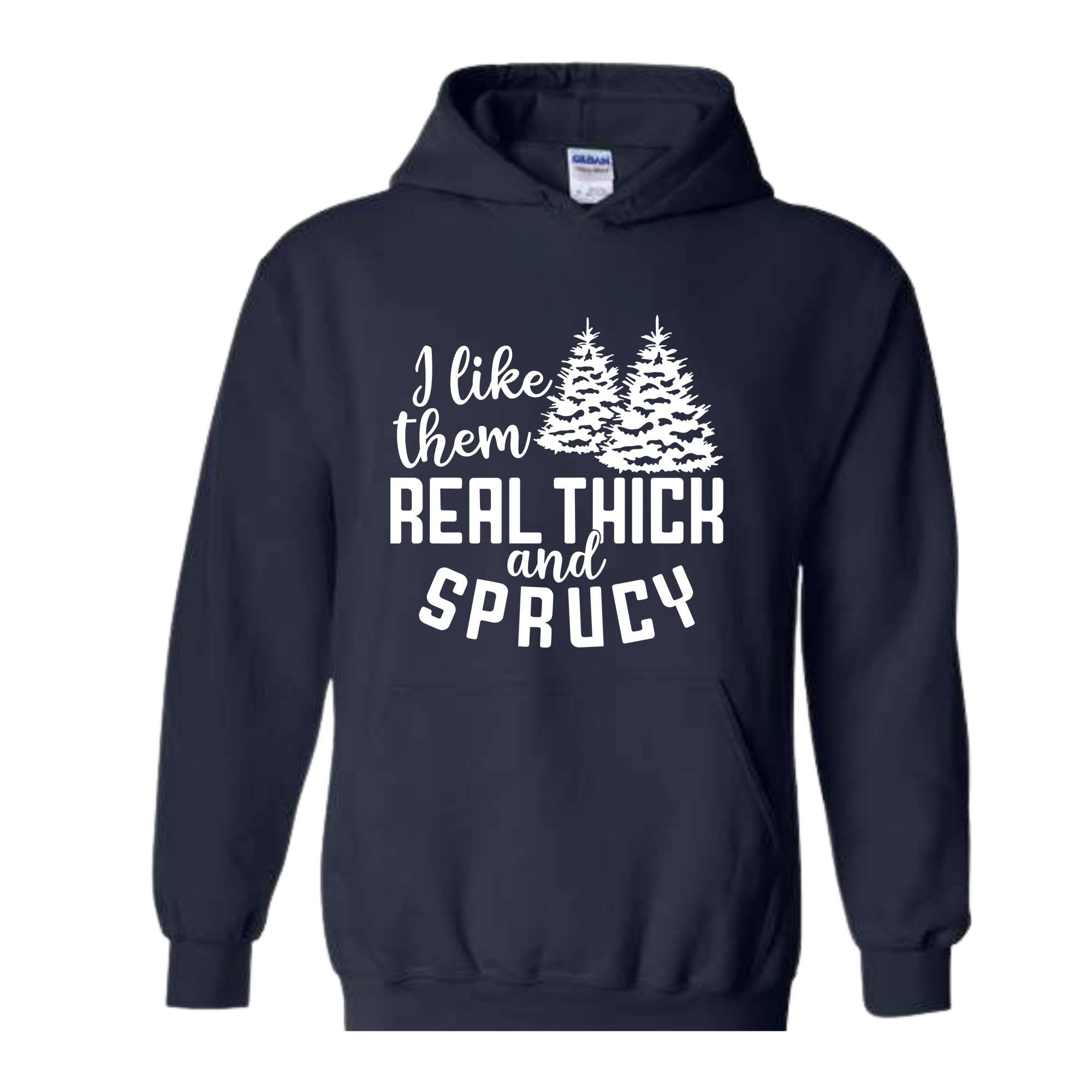 I Like Them Real Thick And Sprucy Sweatshirt, Funny Christmas Sweatshirt, Ugly Christmas Sweat, Christmas Gifts