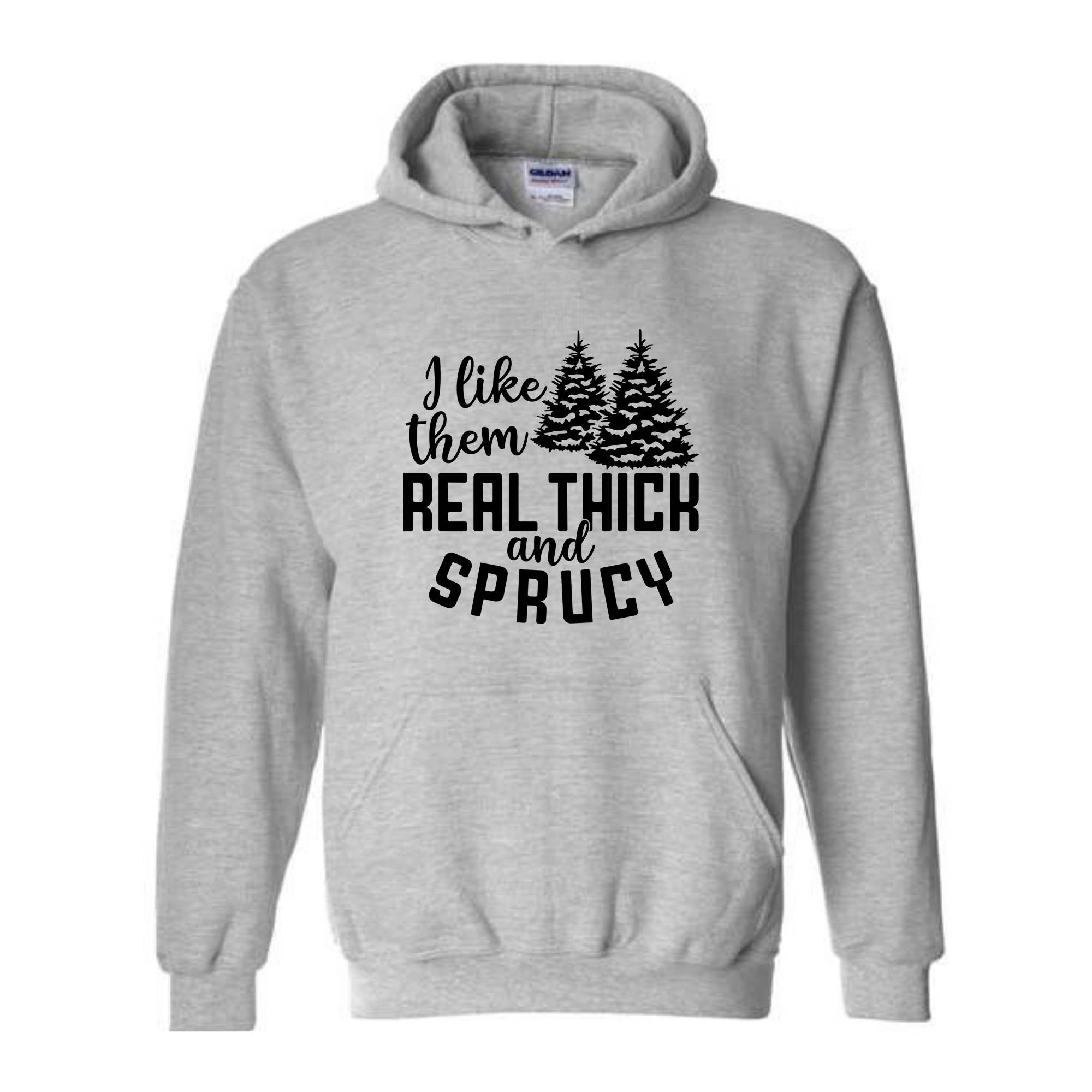 I Like Them Real Thick And Sprucy Sweatshirt, Funny Christmas Sweatshirt, Ugly Christmas Sweat, Christmas Gifts