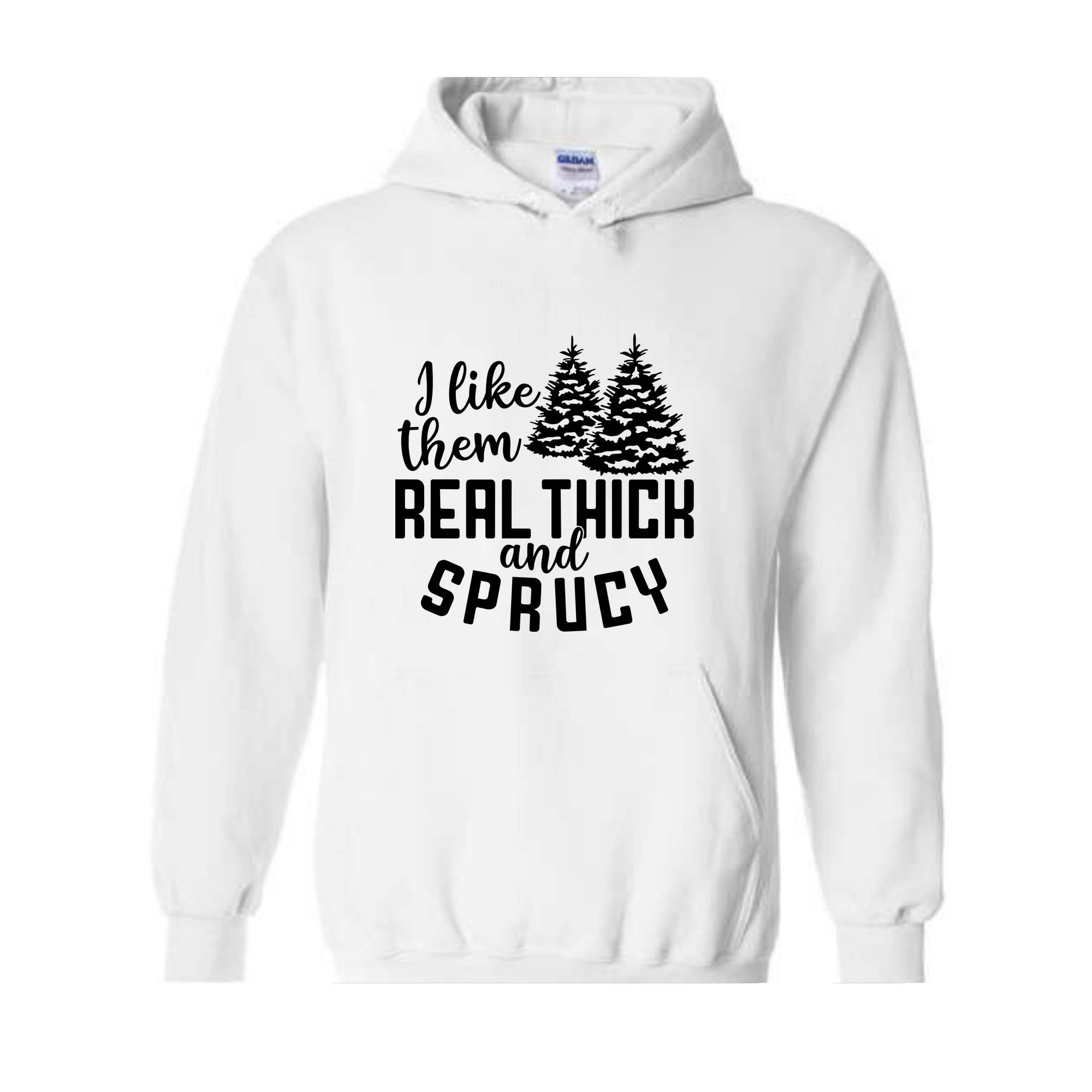 I Like Them Real Thick And Sprucy Sweatshirt, Funny Christmas Sweatshirt, Ugly Christmas Sweat, Christmas Gifts