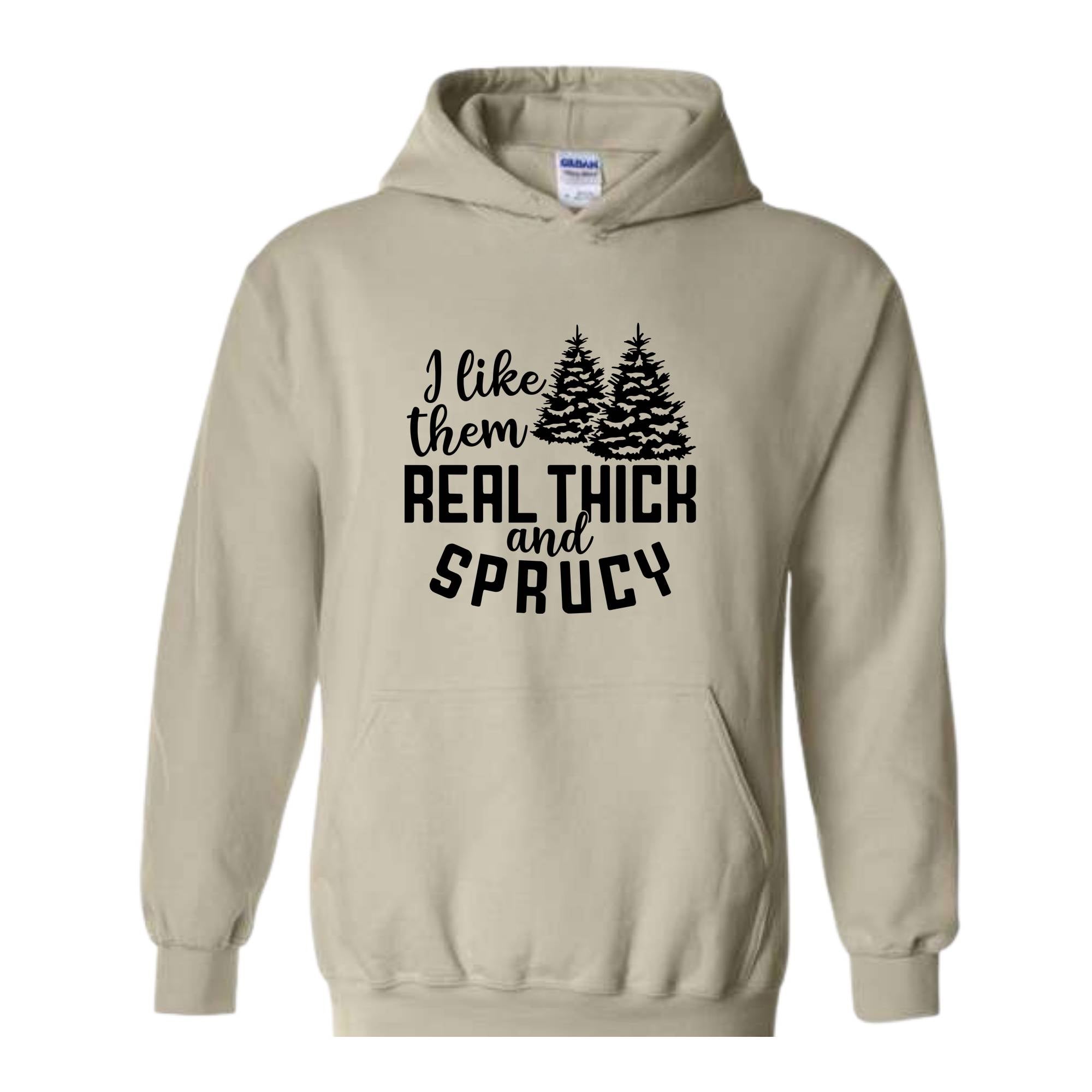 I Like Them Real Thick And Sprucy Sweatshirt, Funny Christmas Sweatshirt, Ugly Christmas Sweat, Christmas Gifts