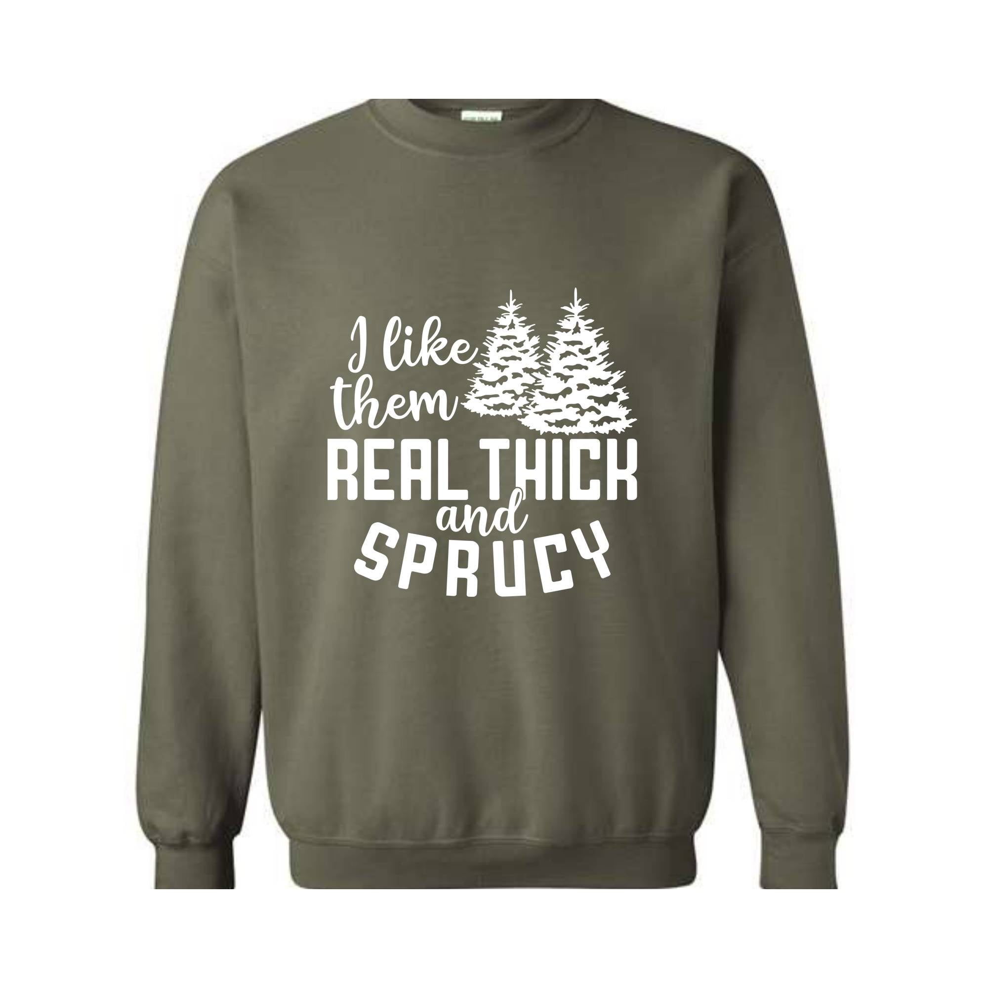 I Like Them Real Thick And Sprucy Sweatshirt, Funny Christmas Sweatshirt, Ugly Christmas Sweat, Christmas Gifts
