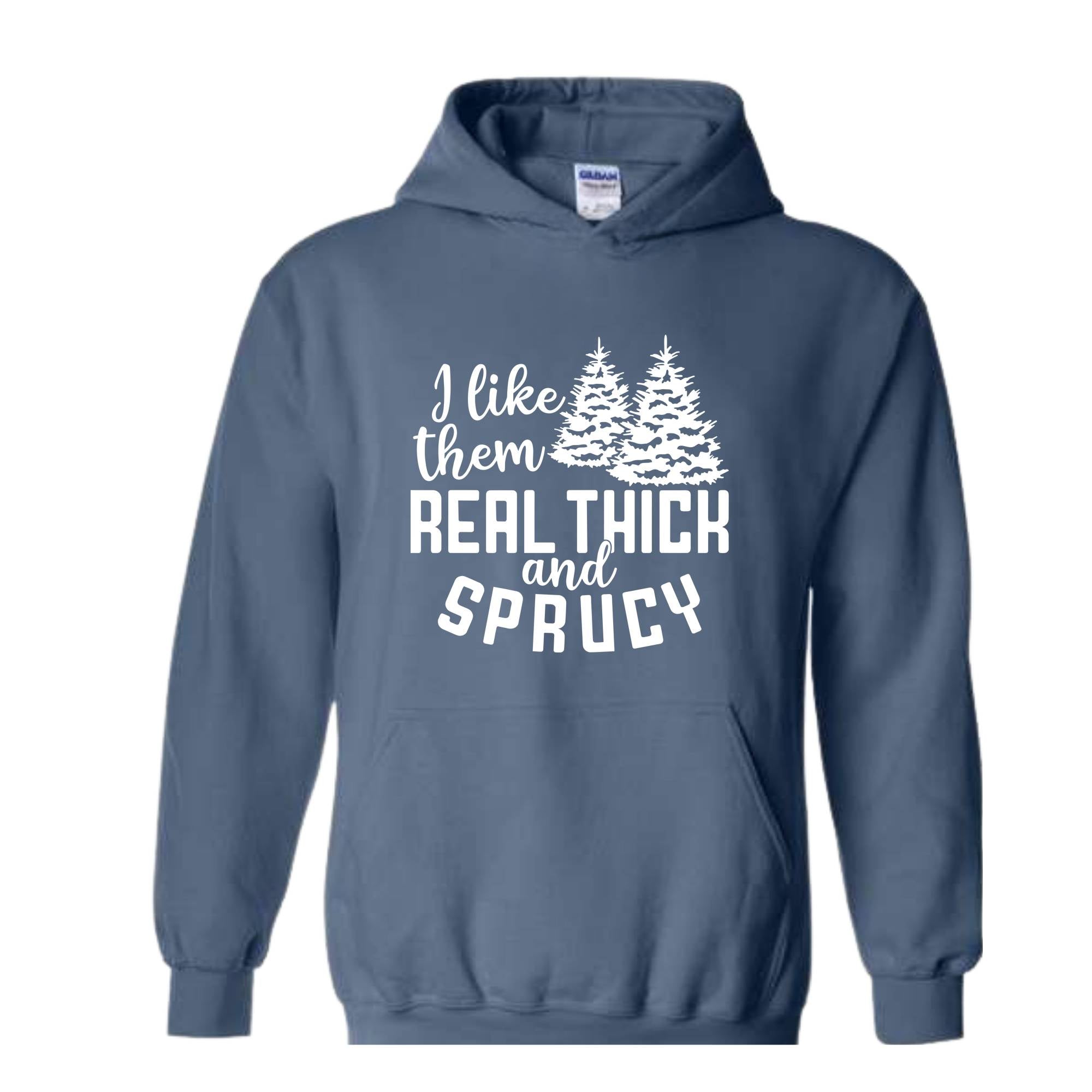 I Like Them Real Thick And Sprucy Sweatshirt, Funny Christmas Sweatshirt, Ugly Christmas Sweat, Christmas Gifts