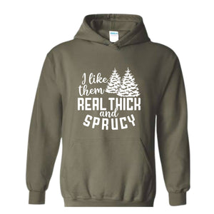 I Like Them Real Thick And Sprucy Sweatshirt, Funny Christmas Sweatshirt, Ugly Christmas Sweat, Christmas Gifts
