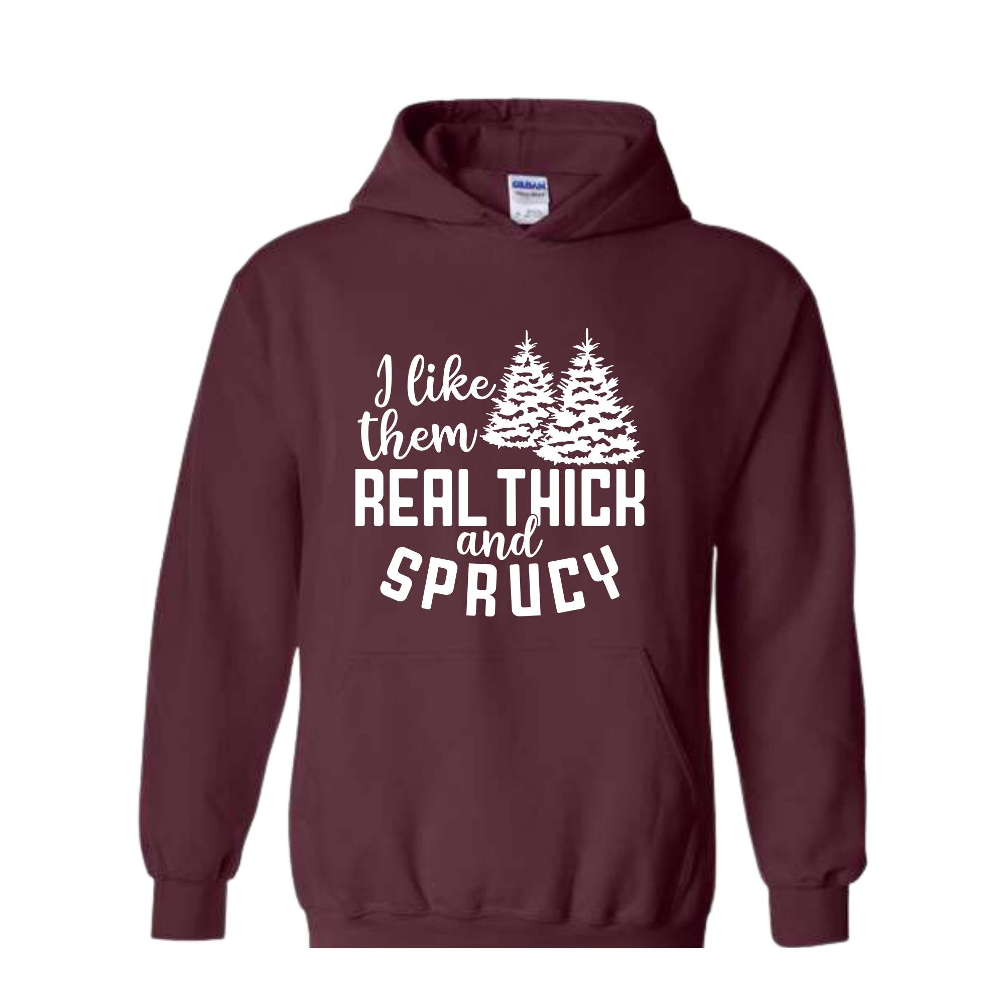 I Like Them Real Thick And Sprucy Sweatshirt, Funny Christmas Sweatshirt, Ugly Christmas Sweat, Christmas Gifts