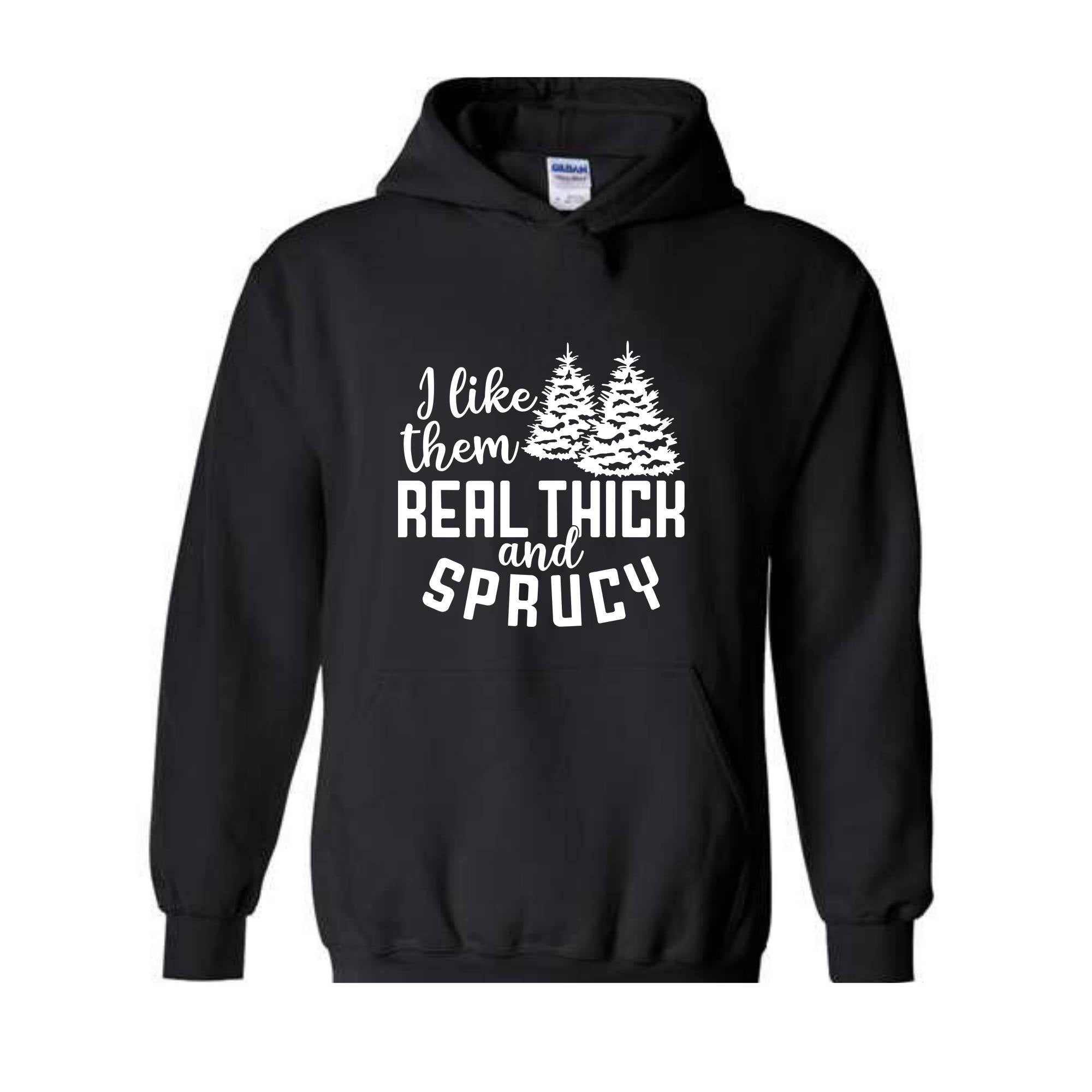 I Like Them Real Thick And Sprucy Sweatshirt, Funny Christmas Sweatshirt, Ugly Christmas Sweat, Christmas Gifts