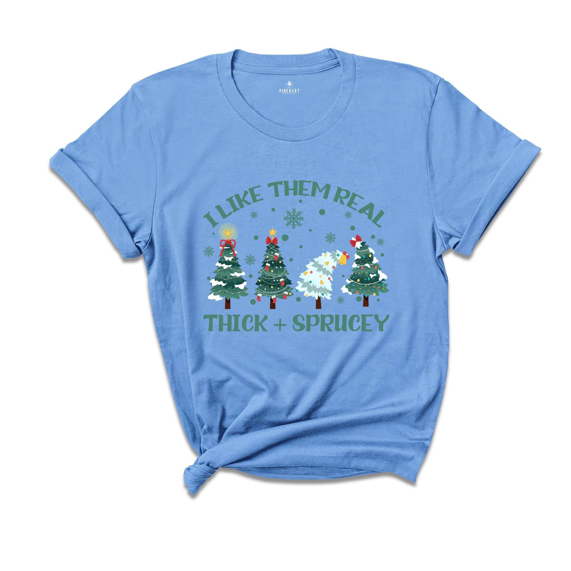 I Like Them Real Thick and Sprucy T-shirt, Christmas Tree Shirt, Tree T-Shirt, Thick And Spruce Tee, Funny Holiday Tee, Christmas Gift