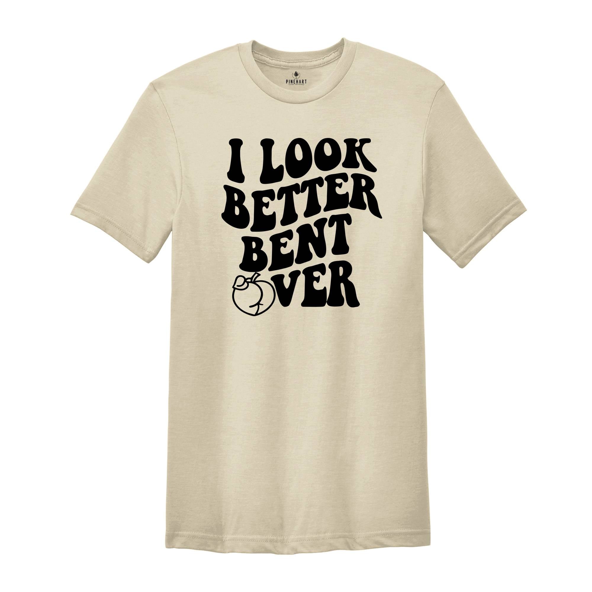 I Look Better Bent Over Shirt, Sarcastic Saying T-shirt, Peach Booty Tee, Funny Peach Shapes Gift, Retro Wavy