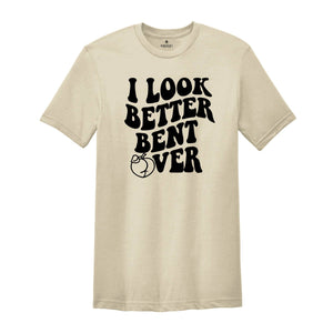 I Look Better Bent Over Shirt, Sarcastic Saying T-shirt, Peach Booty Tee, Funny Peach Shapes Gift, Retro Wavy
