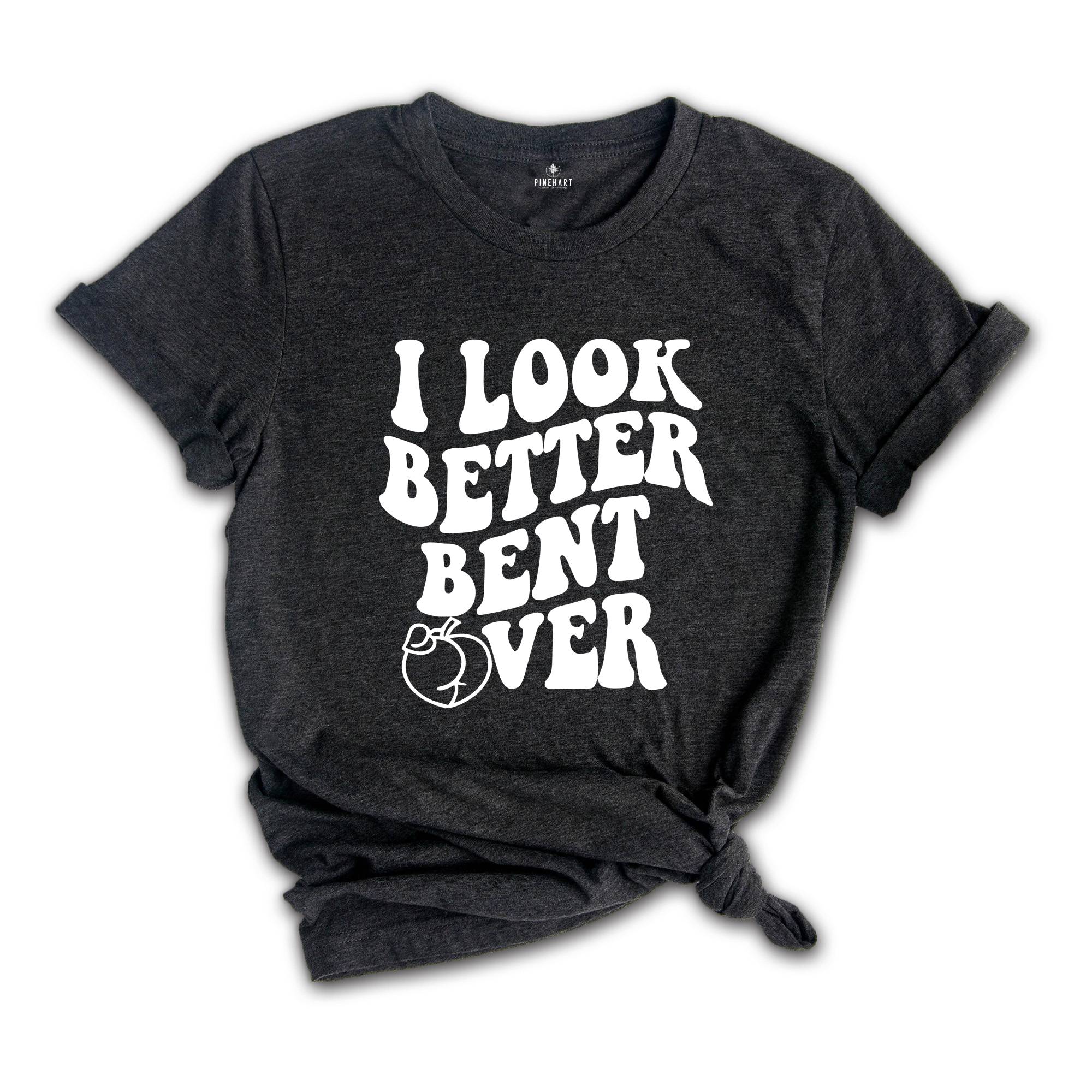 I Look Better Bent Over Shirt, Sarcastic Saying T-shirt, Peach Booty Tee, Funny Peach Shapes Gift, Retro Wavy