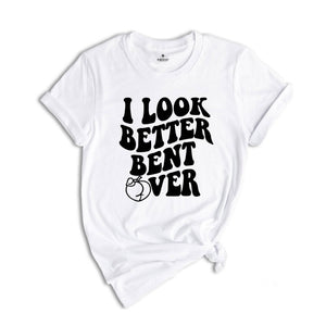 I Look Better Bent Over Shirt, Sarcastic Saying T-shirt, Peach Booty Tee, Funny Peach Shapes Gift, Retro Wavy