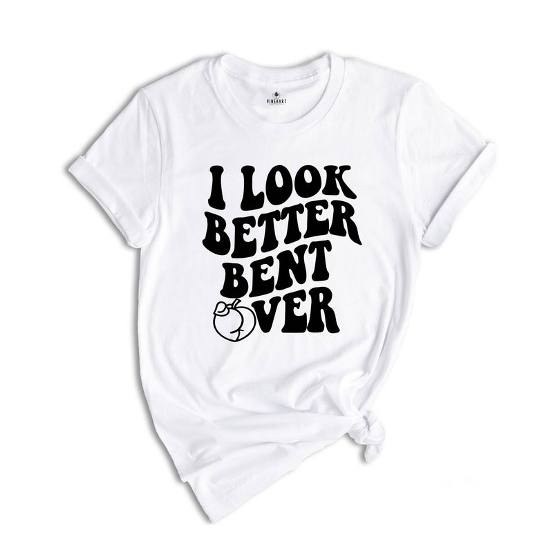 I Look Better Bent Over Shirt, Sarcastic Saying T-shirt, Peach Booty Tee, Funny Peach Shapes Gift, Retro Wavy