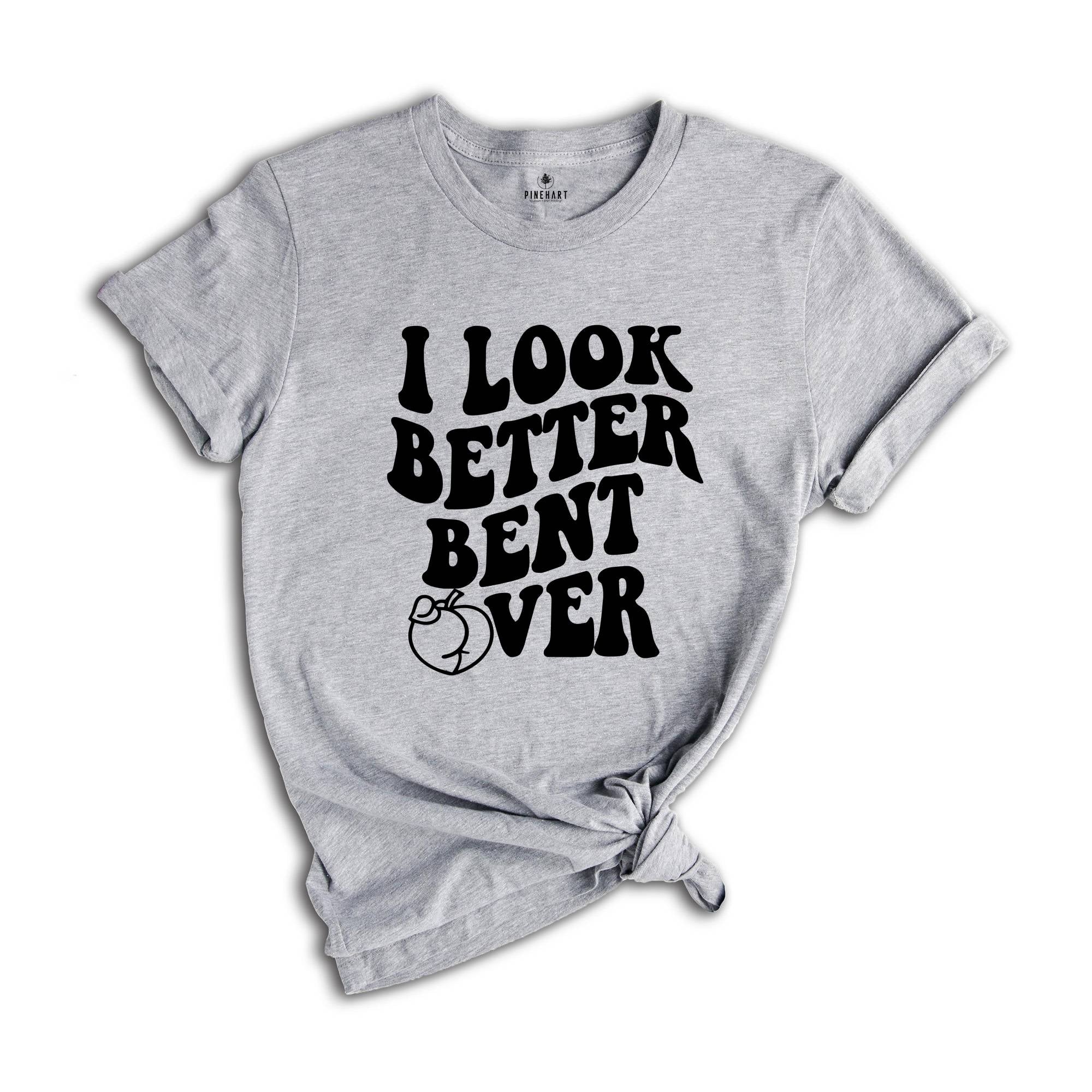 I Look Better Bent Over Shirt, Sarcastic Saying T-shirt, Peach Booty Tee, Funny Peach Shapes Gift, Retro Wavy