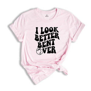 I Look Better Bent Over Shirt, Sarcastic Saying T-shirt, Peach Booty Tee, Funny Peach Shapes Gift, Retro Wavy