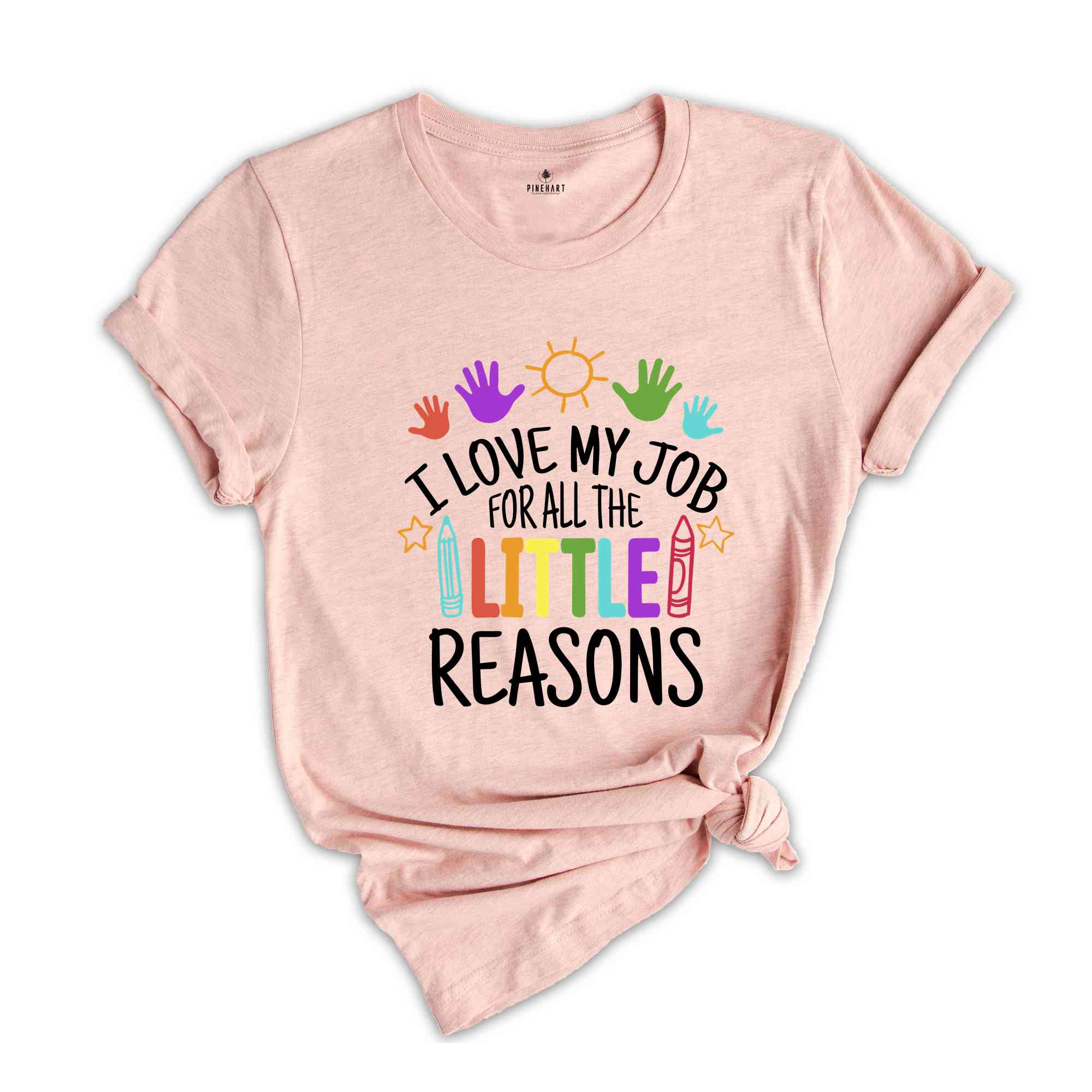 I Love My Job For All The Little Reasons Shirt, Teacher Life Shirt, Teacher Mode Shirt, Kindergarten Teacher, Gift For Teacher