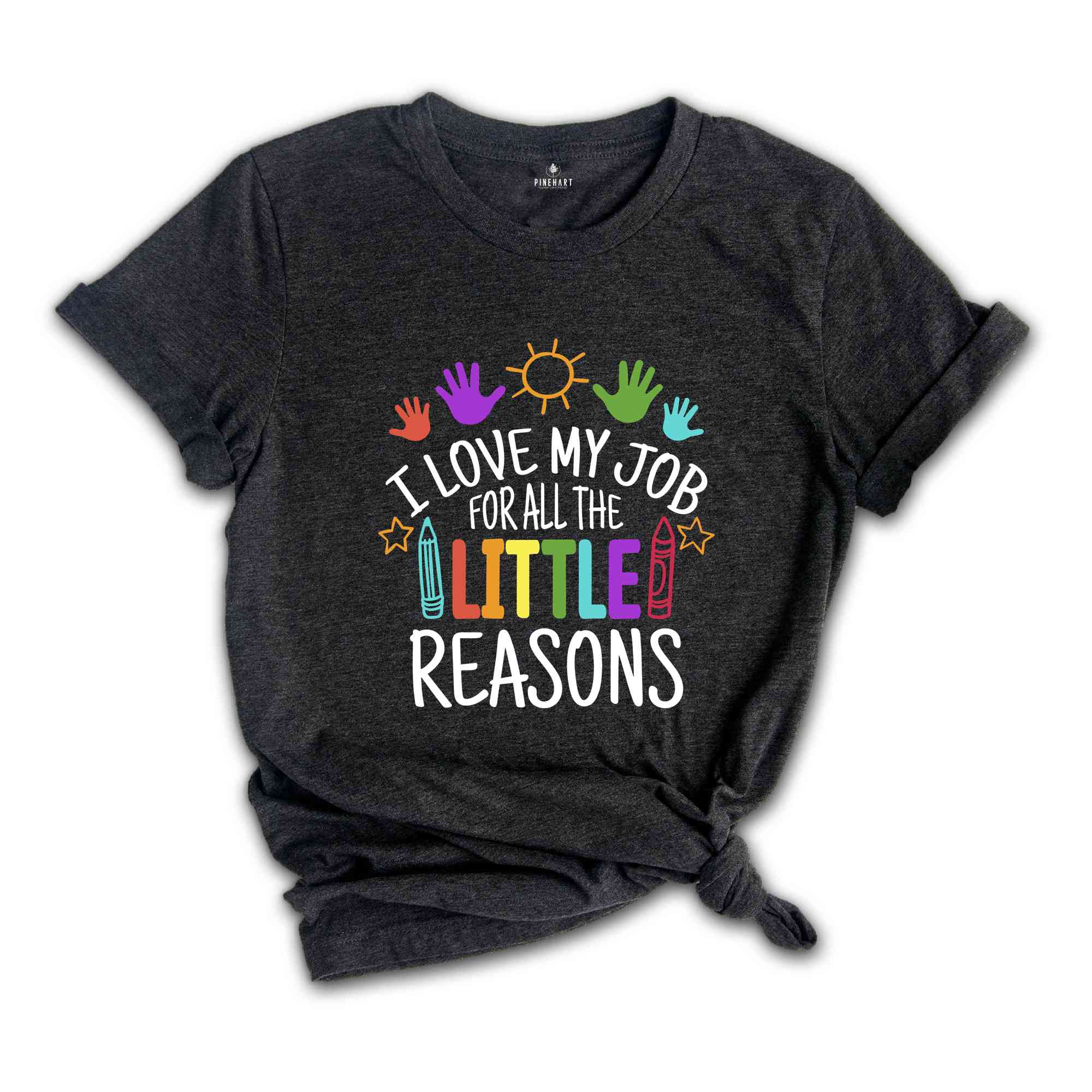 I Love My Job For All The Little Reasons Shirt, Teacher Life Shirt, Teacher Mode Shirt, Kindergarten Teacher, Gift For Teacher