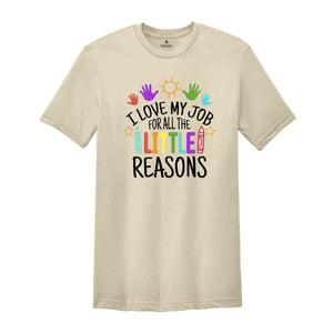 I Love My Job For All The Little Reasons Shirt, Teacher Life Shirt, Teacher Mode Shirt, Kindergarten Teacher, Gift For Teacher