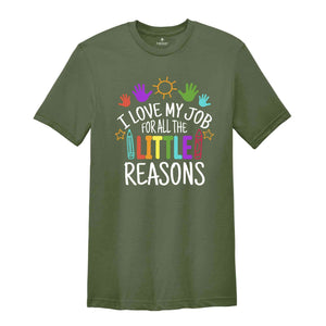 I Love My Job For All The Little Reasons Shirt, Teacher Life Shirt, Teacher Mode Shirt, Kindergarten Teacher, Gift For Teacher