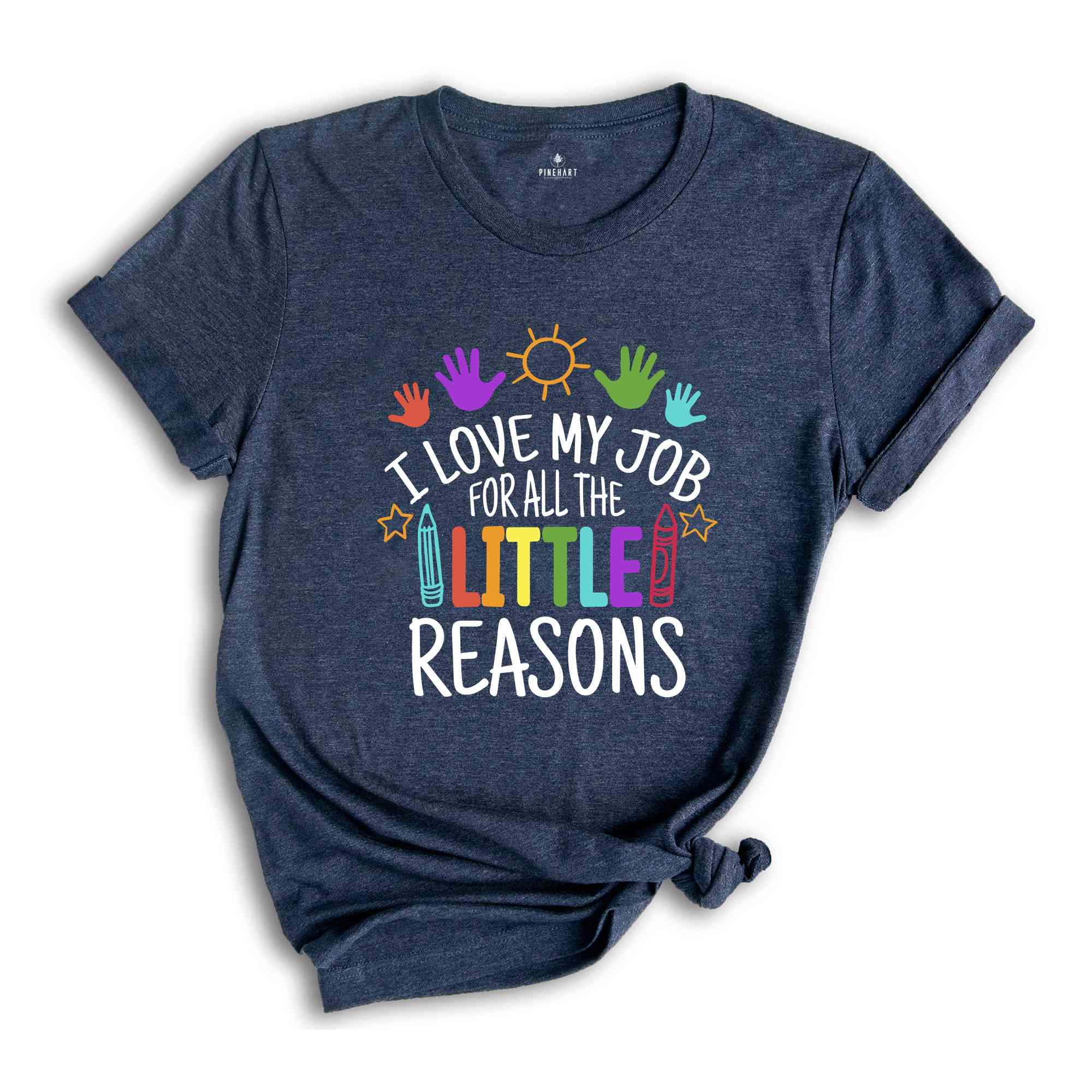 I Love My Job For All The Little Reasons Shirt, Teacher Life Shirt, Teacher Mode Shirt, Kindergarten Teacher, Gift For Teacher