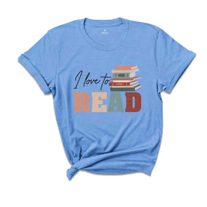 I Love To Read Book Lover Shirt, Bookworm Gift T-Shirt, Reading Addict Shirt, Book Lover T-Shirt