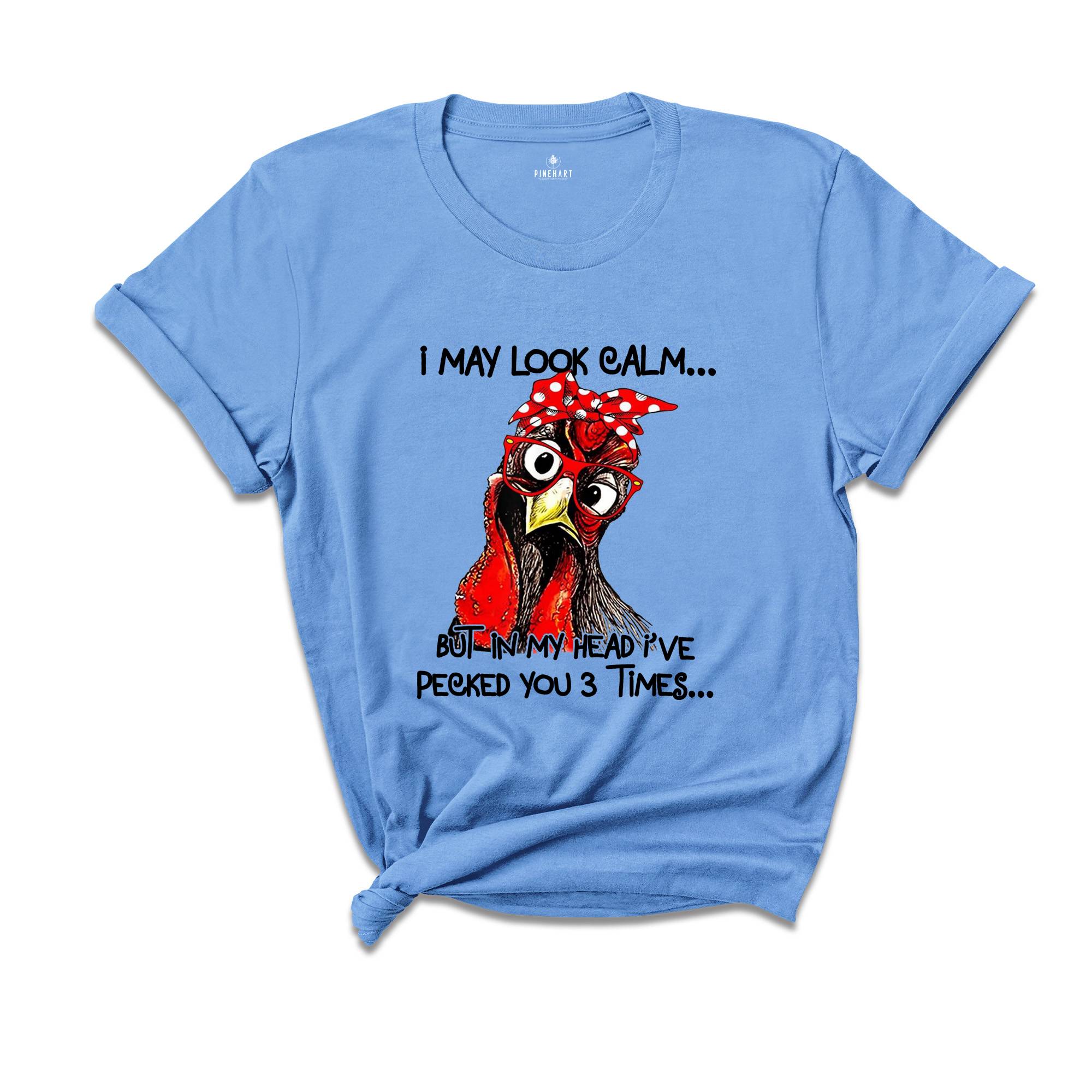 I May Look Clam But In My Head I Pecked You 3 Times Shirt, Funny Chicken Shirt, Rooster Humor Shirt, Sarcastic Shirt