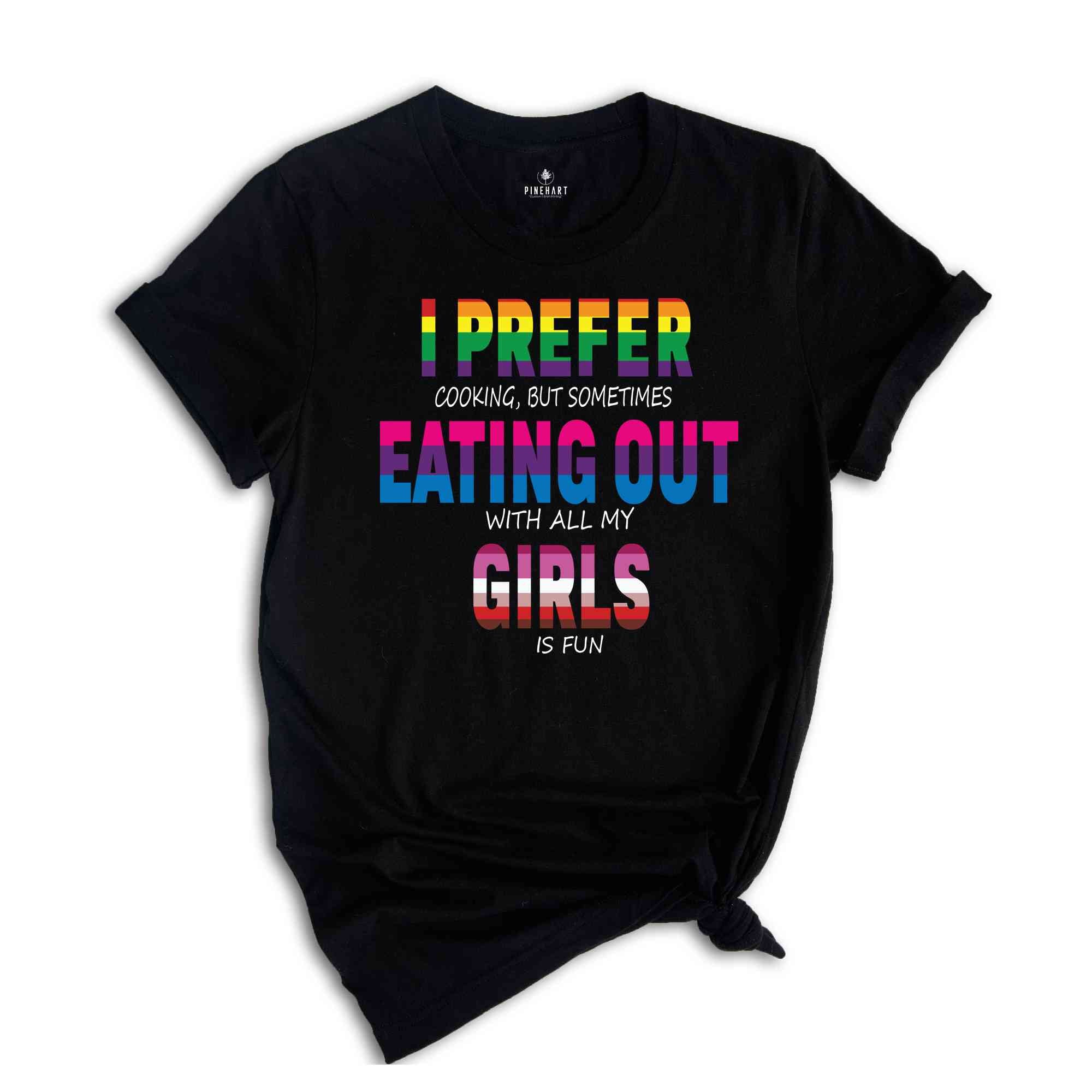 I Prefer Cooking But Sometimes Eating Out With All My Girls Is Fun Shirt, Pride Month Gift, LGBT Shirt, LGBT Pride Tee, Pride Month Shirt