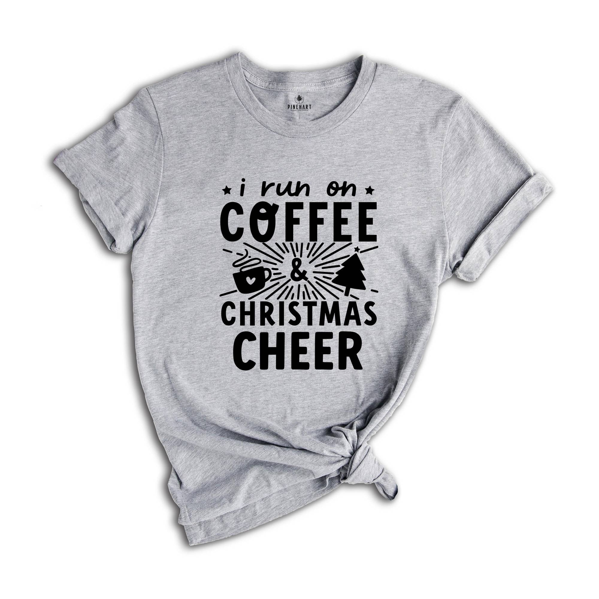 I Run on Coffee and Christmas Cheer Shirt, Cute Christmas Shirt, Funny Christmas Shirt, Christmas Sweatshirt