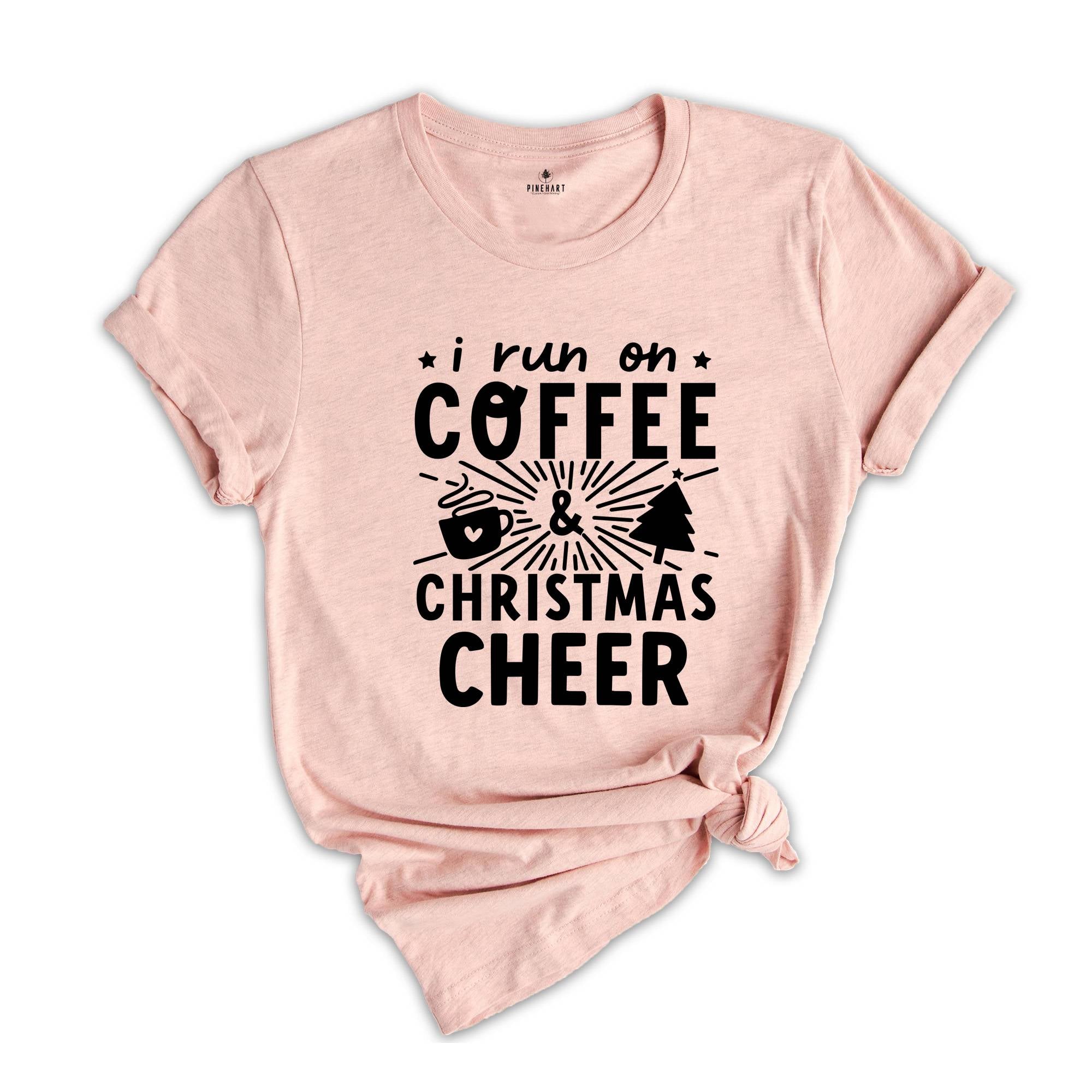 I Run on Coffee and Christmas Cheer Shirt, Cute Christmas Shirt, Funny Christmas Shirt, Christmas Sweatshirt